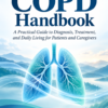 The COPD Handbook: A Practical Guide to Diagnosis, Treatment, and Daily Living for Patients and Caregivers