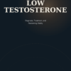 Understanding Low Testosterone: Diagnosis, Treatment, and Reclaiming Vitality
