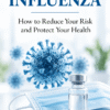 Influenza: How to Reduce Your Risk and Protect Your Health