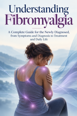 Understanding Fibromyalgia: A Complete Guide for the Newly Diagnosed