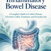 Understanding Inflammatory Bowel Disease: A Complete Guide to Crohn's Disease, Ulcerative Colitis, Treatment, and Everyday Life
